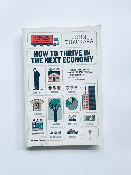 How to Thrive in the Next Economy: Designing Tomorrow's World Today