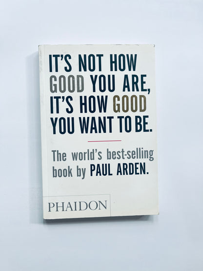 It's Not How Good You Are, Its How Good You Want to Be: The World's Best Selling Book