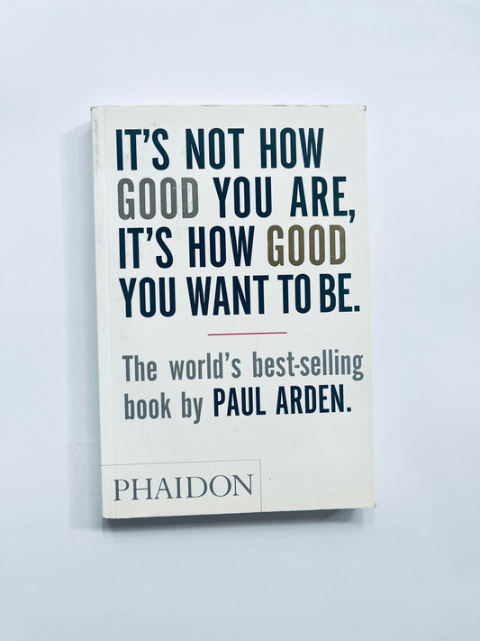 It's Not How Good You Are, Its How Good You Want to Be: The World's Best Selling Book