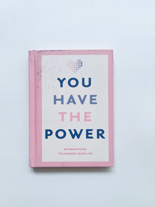 You Have the Power: Aﬃrmations to change your life