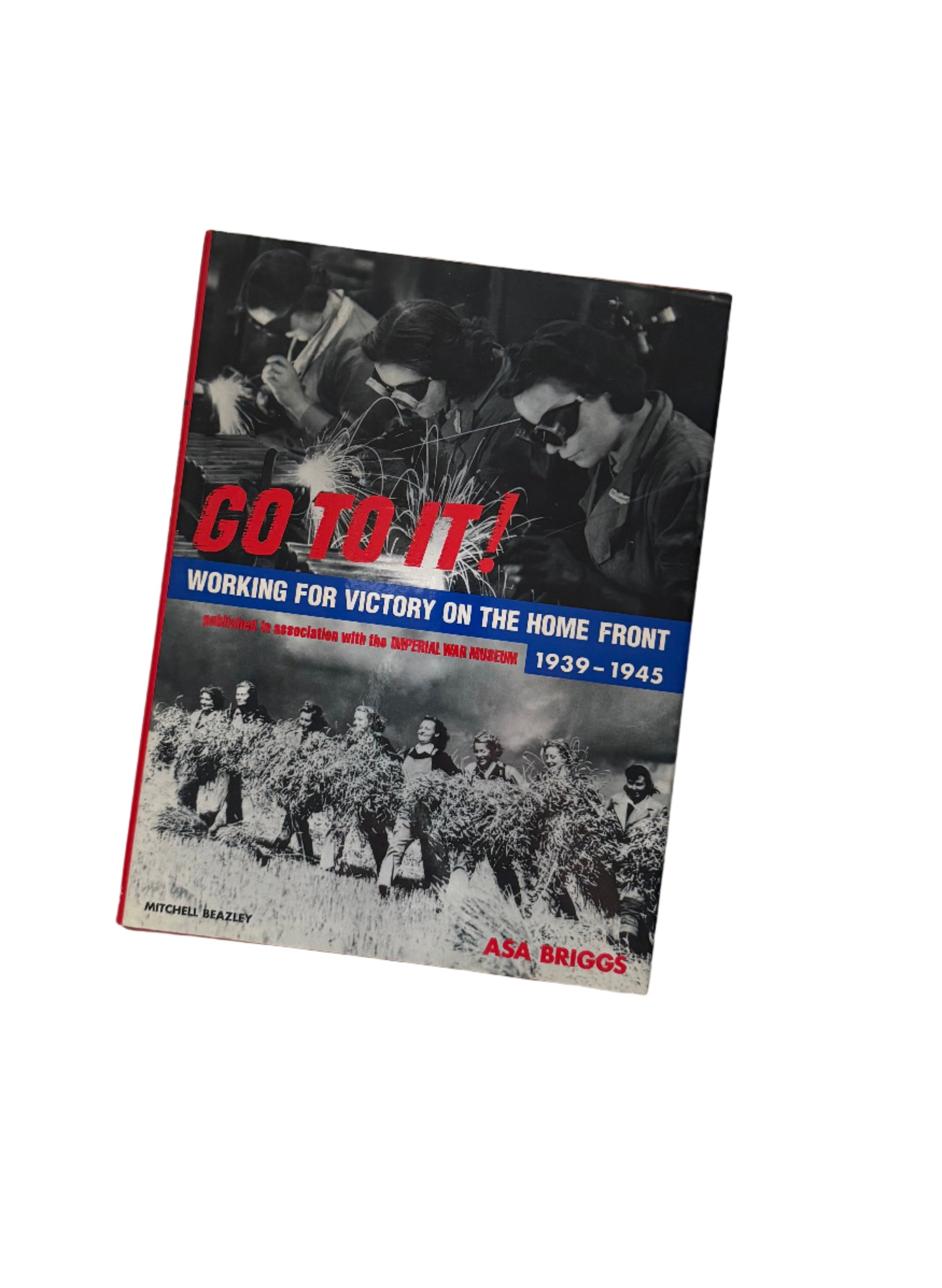 Go to it! Working for victory on the home front 1939-1945