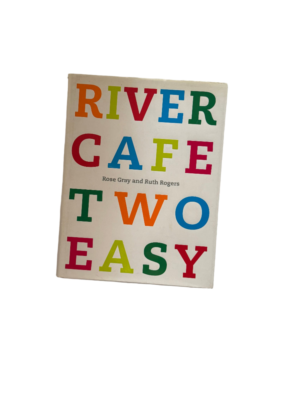 Rose Gray and Ruth Rogers - River Cafe Two Easy