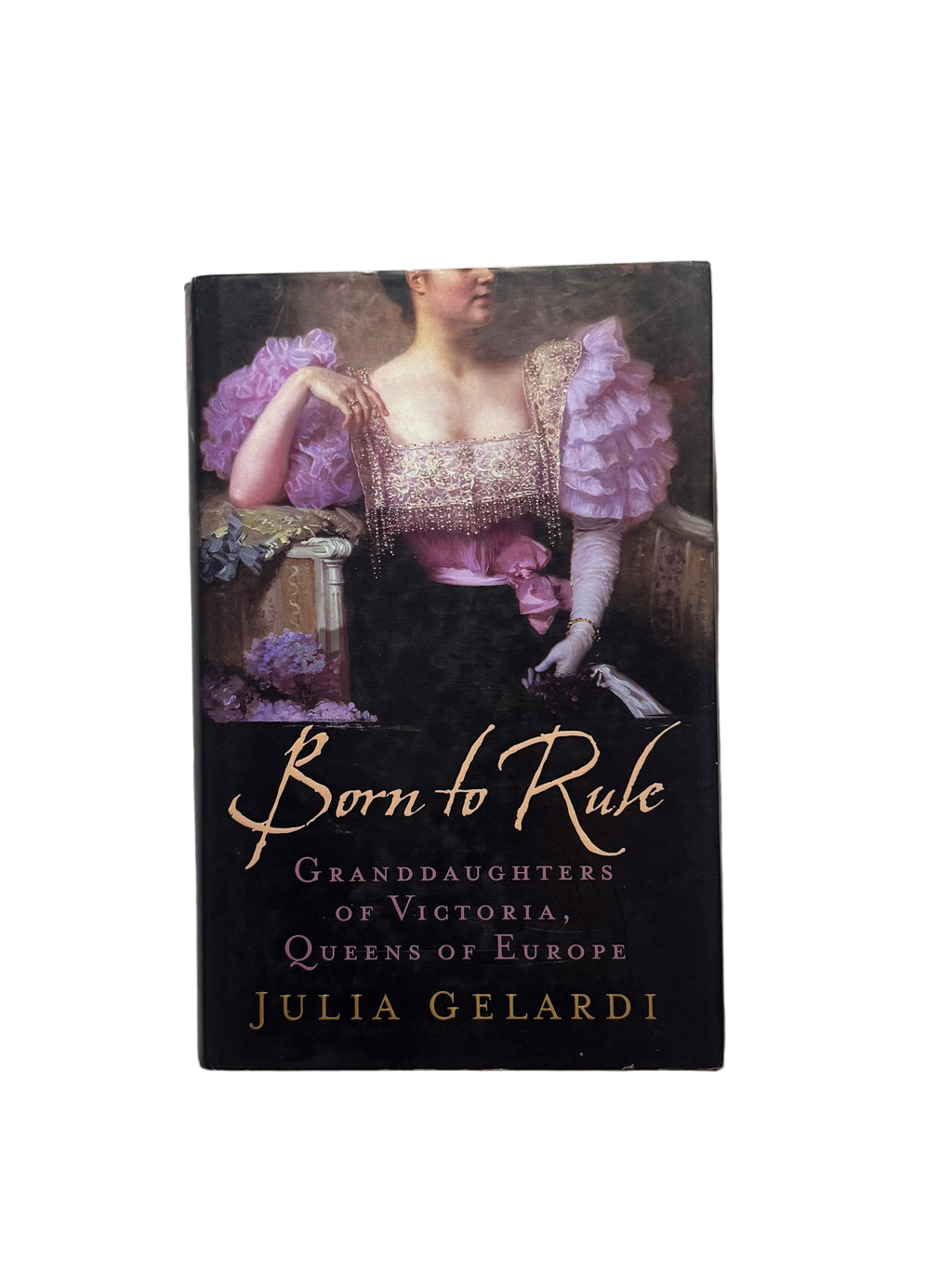 Born to Rule Granddaughters of Victoria, Queens of Europe