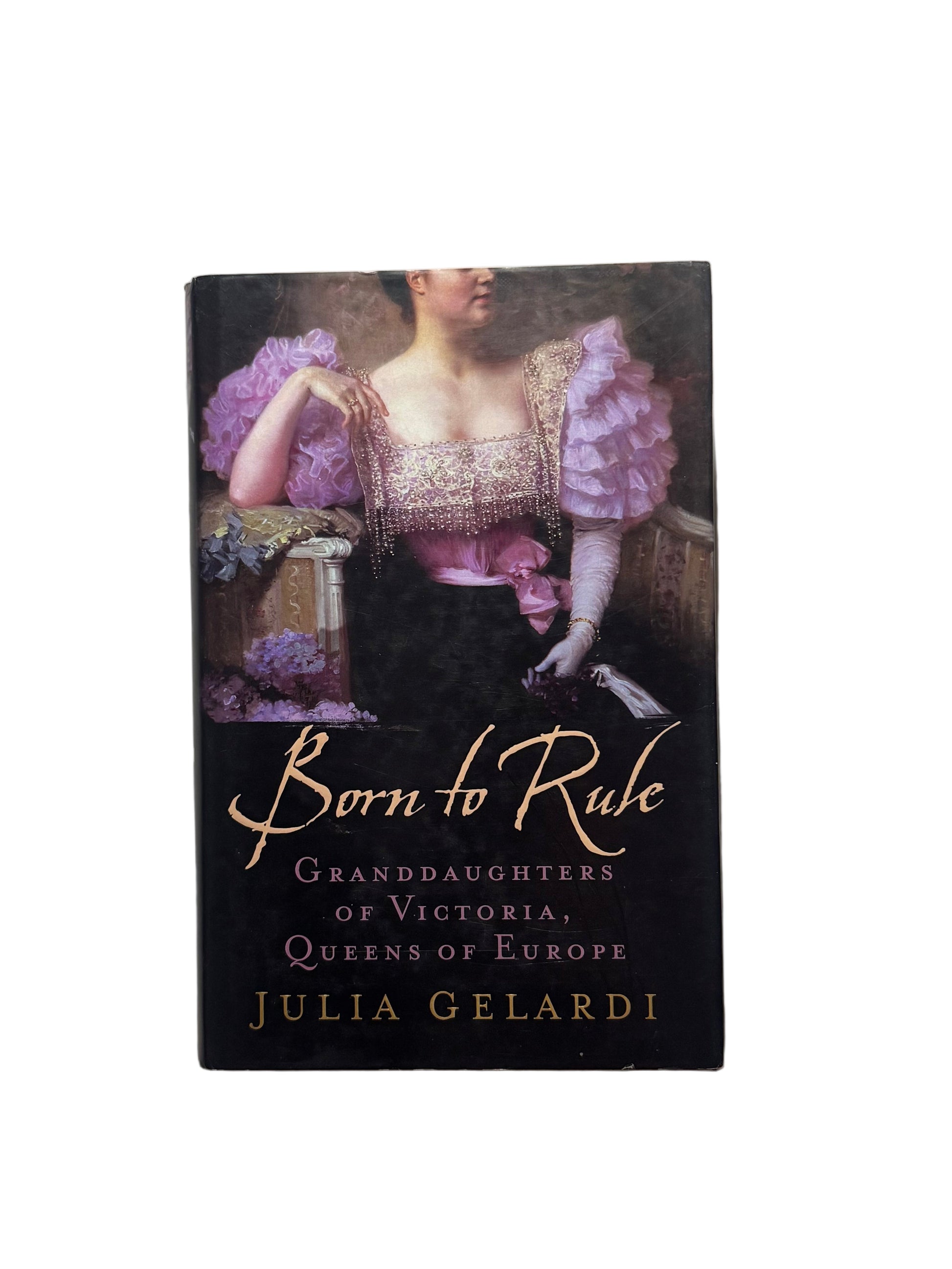 Born to Rule Granddaughters of Victoria, Queens of Europe