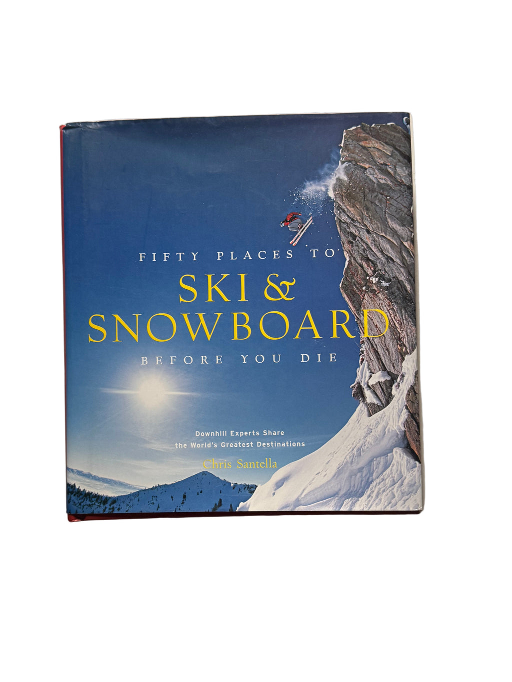 Fifty Places to Ski & Snowboard before You Die