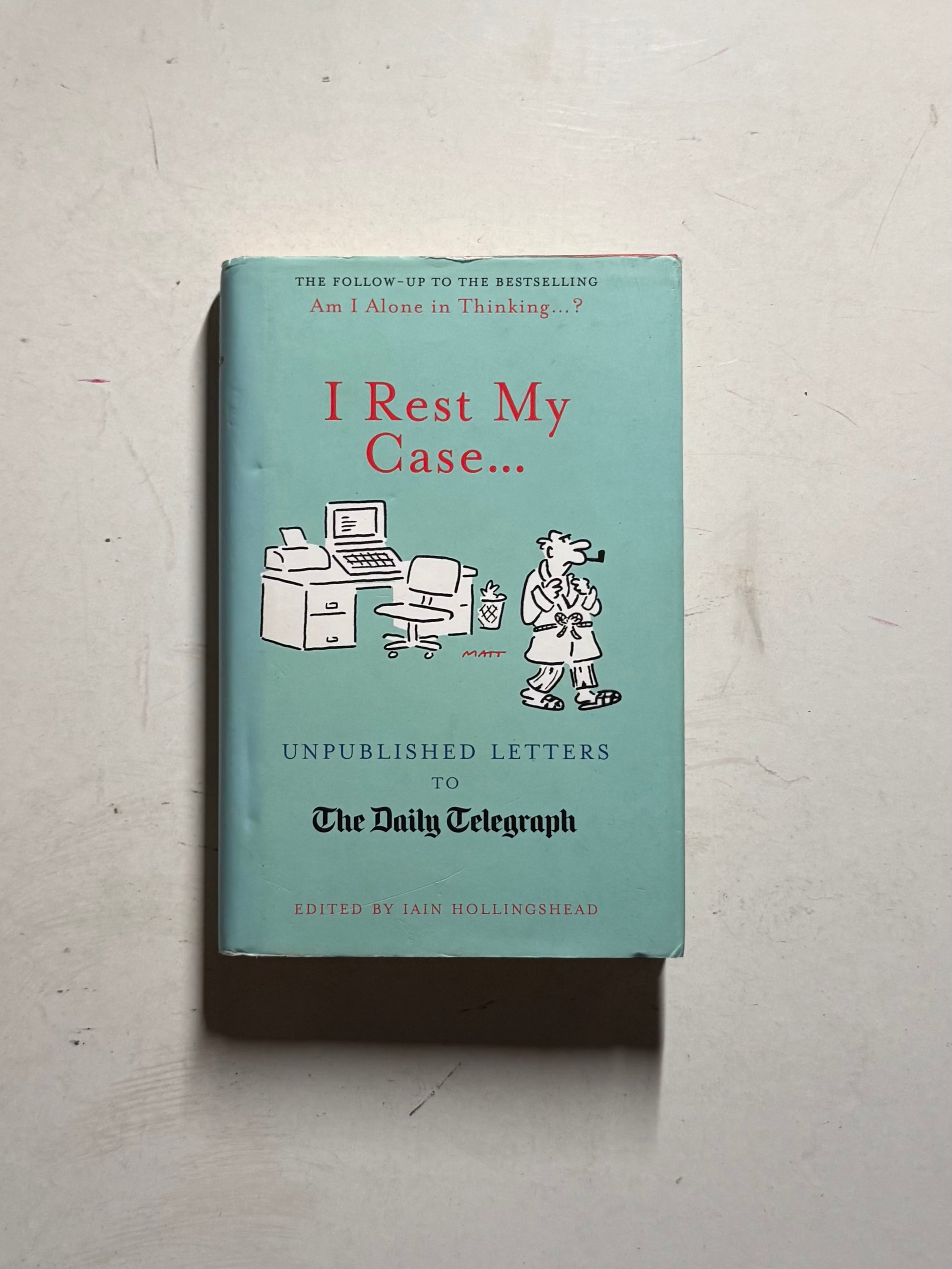 I Rest my Case…. Unpublished Letters to The Daily Telegraph