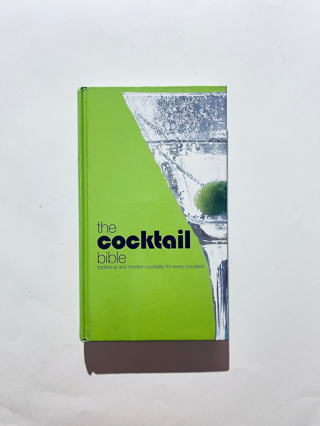 The Cocktail Bible: Traditional and Modern Cocktails for Every Occasion