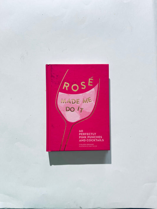 Rosé Made Me Do It: 60 Perfectly Pink Punches and Cocktails