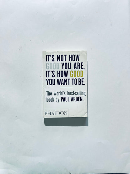 It's Not How Good You Are, Its How Good You Want to Be: The World's Best Selling Book (Design)