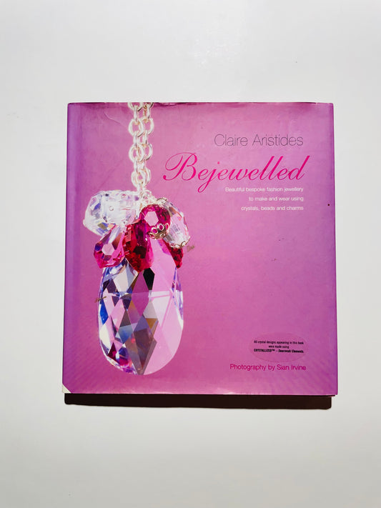 Bejewelled: Beautiful Bespoke Jewellery to Make and Wear Using Crystals, Beads and Charms