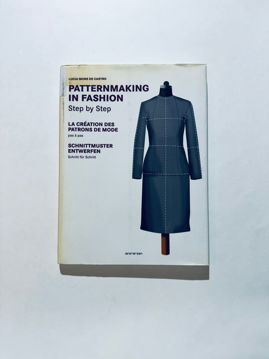 Patternmaking in Fashion Step by Step: La création des patrons de mode pa à pas / Schnittmuster entwerfen Schritt für Schritt