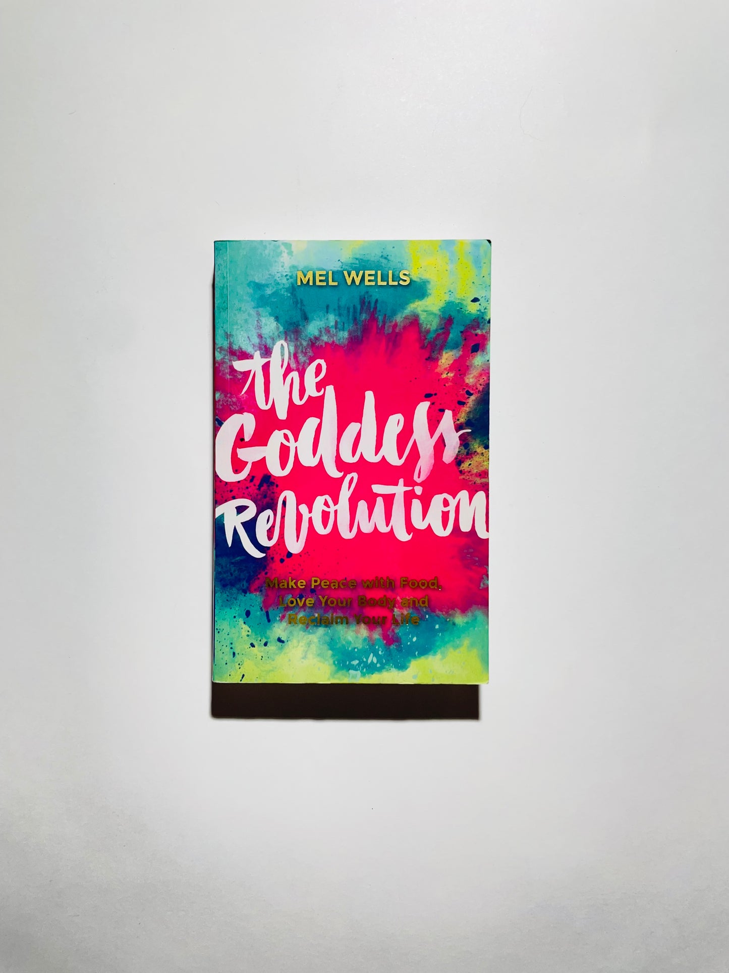 Goddess Revolution, The: Make Peace with Food, Love Your Body and Reclaim Your Life