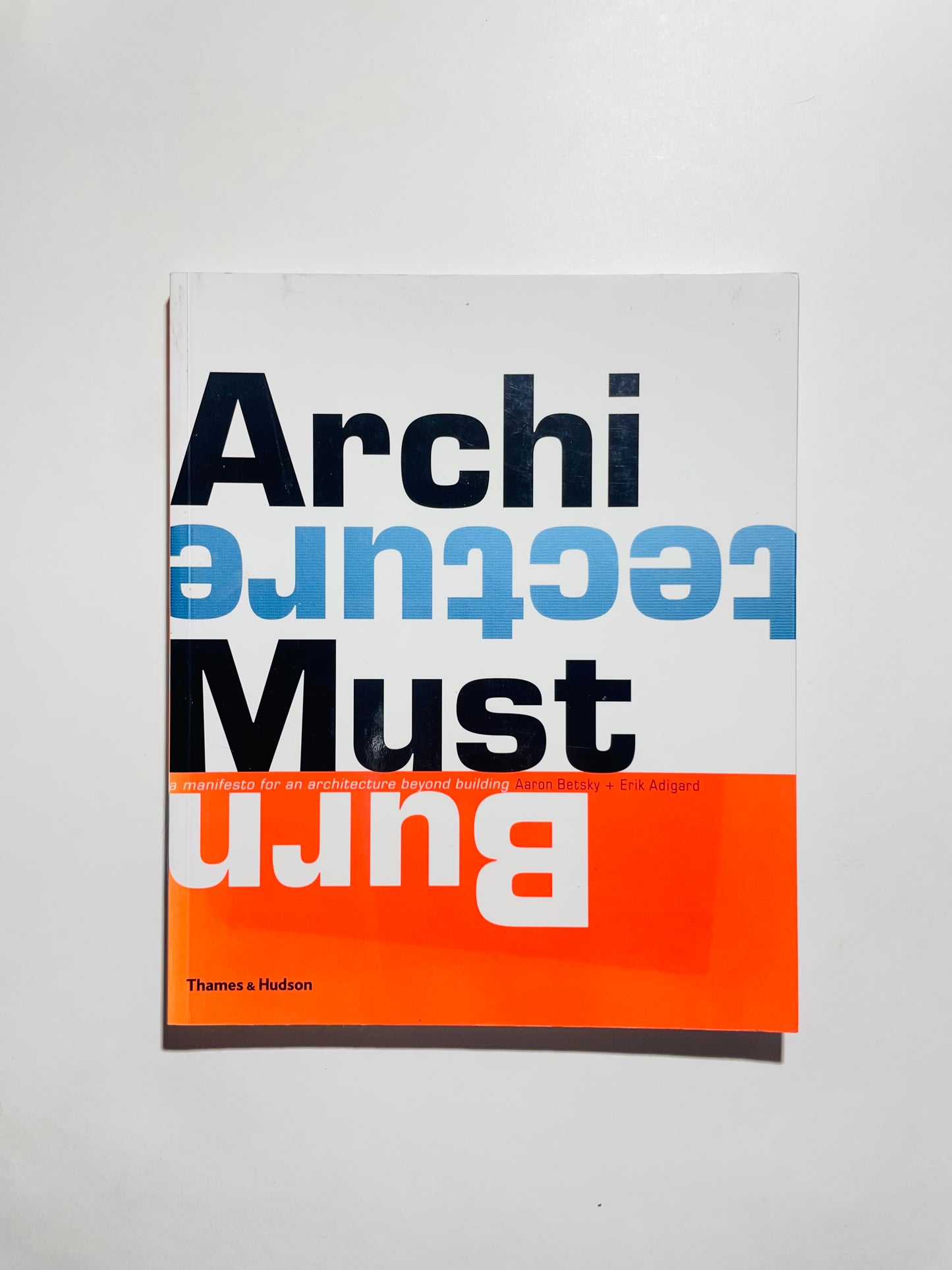 Architecture Must Burn: Manifestos for the Future of Architecture