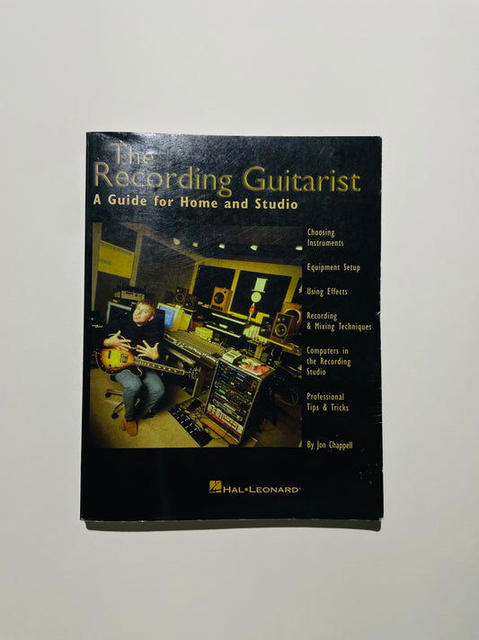The Recording Guitarist: A Guide for Home and Studio