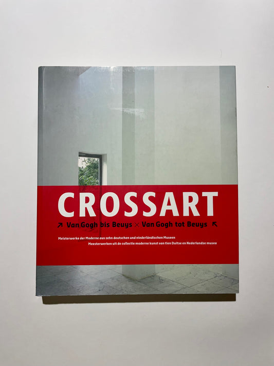 Crossart From Van Gogh to Beuys. Masterpieces of Modern Art from Ten German and Dutch Museums