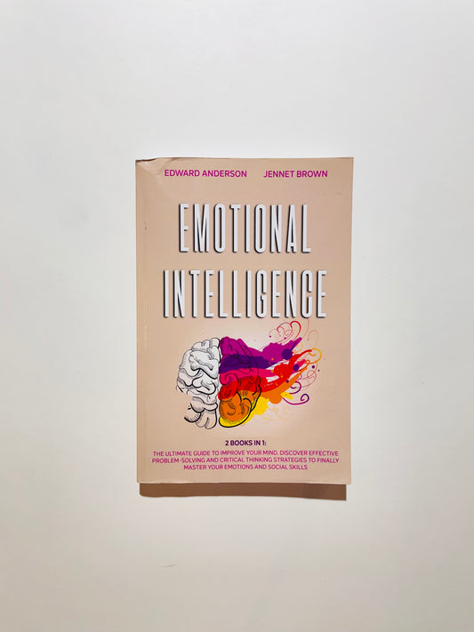 Emotional Intelligence: 2 Books in 1: The Ultimate Guide to Improve Your Mind. Discover Effective Problem-Solving and Critical Thinking Strategies to Finally Master Your Emotions and Social Skills