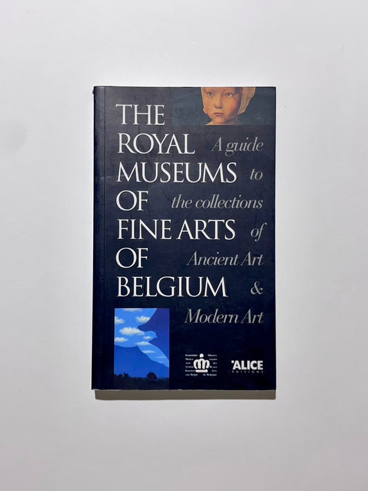 The Royal Museums of Fine Arts of Belgium : A guide to the collections of ancient art & modern art