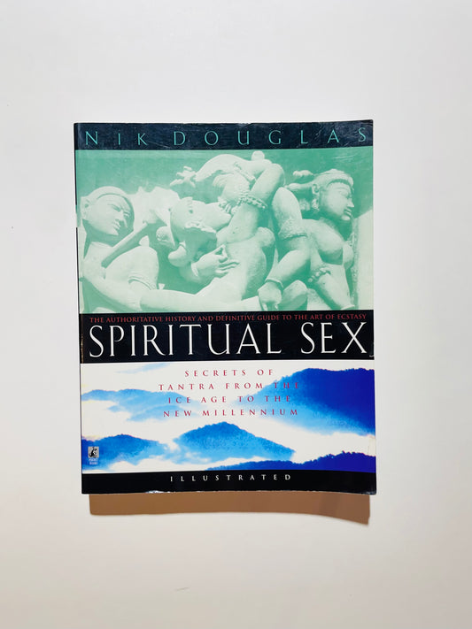 Spiritual Sex: The Secrets of Tantra from the Ice Age to the New Millennium: Secrets of Tantra from