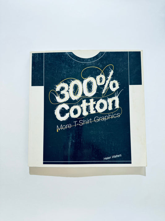 300% Cotton: More T-Shirt Graphics