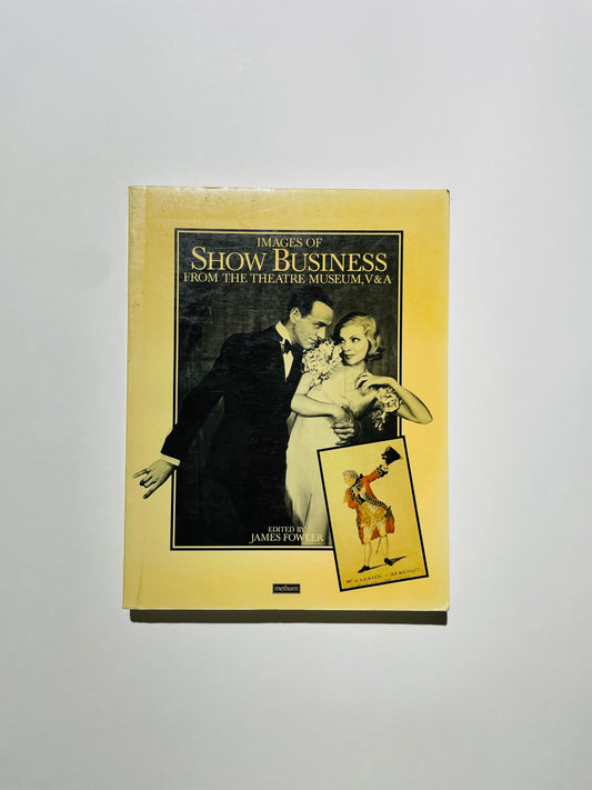 Images of Show Business: From the Theater Museum, V and A: From the Theater Museum, Victoria and Albert Museum