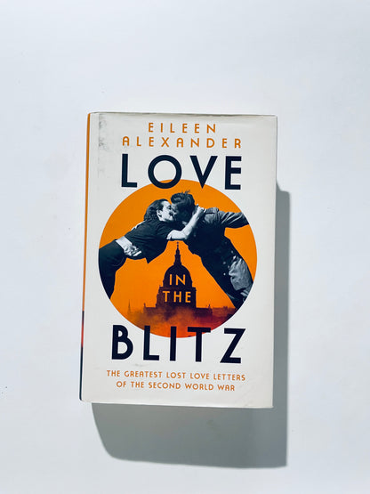 Love in the Blitz: The Greatest Lost Love Letters of the Second World War