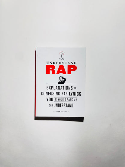 Understanding Rap: Explanations of Confusing Rap Lyrics You and Your Grandma Can Understand